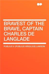 Bravest of the Brave, Captain Charles de Langlade