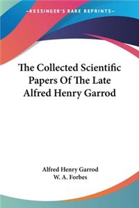 Collected Scientific Papers Of The Late Alfred Henry Garrod