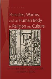 Parasites, Worms, and the Human Body in Religion and Culture