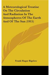 A Meteorological Treatise On The Circulation And Radiation In The Atmospheres Of The Earth And Of The Sun (1915)