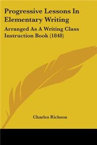 Progressive Lessons In Elementary Writing