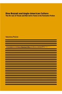 Dino Buzzati and Anglo-American Culture: The Re-Use of Visual and Narrative Texts in His Fantastic Fiction