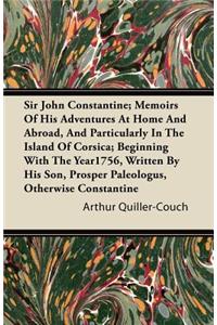 Sir John Constantine; Memoirs of His Adventures at Home and Abroad, and Particularly in the Island of Corsica; Beginning with the Year1756, Written by