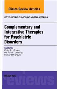 Complementary and Integrative Therapies for Psychiatric Disorders, an Issue of Psychiatric Clinics