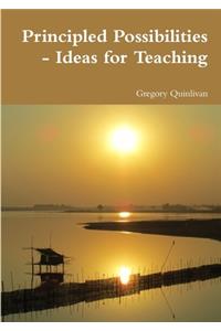 Principled Possibilities - Ideas for Teaching