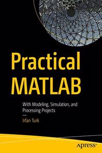 Practical MATLAB:With Modeling, Simulation, and Processing Projects