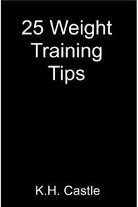 25 Weight Training Tips