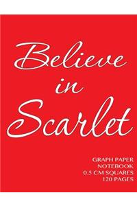 Believe in Scarlet Graph Paper Notebook 0.5 cm squares 120 pages