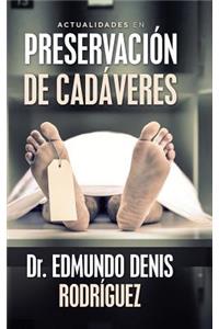 Actualidades En Preservación De Cadáveres