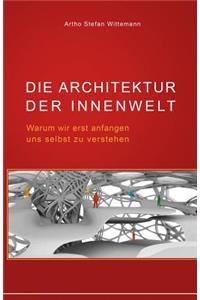 Die Architektur Der Innenwelt: Warum Wir Erst Anfangen Uns Selbst Zu Verstehen
