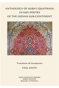 Anthology of Ruba'i (Quatrain) in Sufi Poetry of the Indian Sub-continent