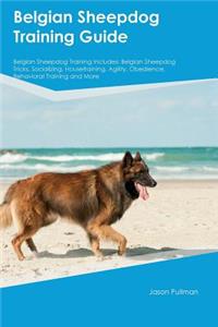 Belgian Sheepdog Training Guide Belgian Sheepdog Training Includes: Belgian Sheepdog Tricks, Socializing, Housetraining, Agility, Obedience, Behavioral Training and More