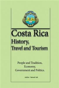 Costa Rica History, Travel and Tourism: People and Tradition, Economy, Government and Politics