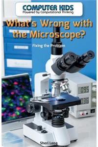 What's Wrong with the Microscope?