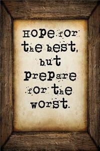 Hope for the best, but prepare for the worst