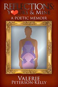 Reflections Yours and Mine: A Poetic Memoir