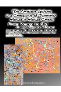 Loneliness Epidemic is a Consequence of Diminished Human to Human Contact From Young to Old All Age Groups are Affected Introducing the Humanness Movement