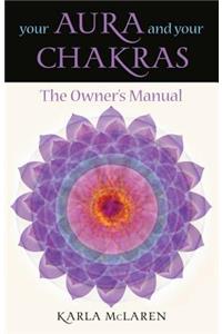 Your Aura & Your Chakras: The Owner's Manual