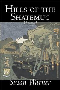 Hills of the Shatemuc, Volume I of II by Susan Warner, Fiction, Literary, Romance, Historical