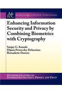 Enhancing Information Security and Privacy by Combining Biometrics with Cryptography