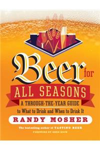 Beer for All Seasons: A Through-The-Year Guide to What to Drink and When to Drink It