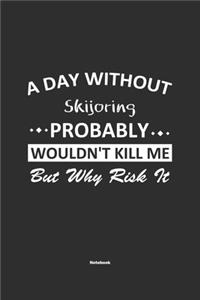A Day Without Skijoring Probably Wouldn't Kill Me But Why Risk It Notebook