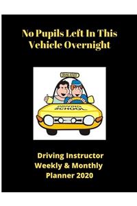No Pupils Left In This Vehicle Overnight - Driving Instructor Weekly & Monthly Planner 2020