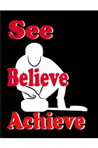 See. Believe. Achieve.