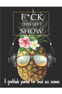 Fuck this shit show A gratitude journal for tired ass women