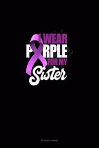 I Wear Purple For My Sister