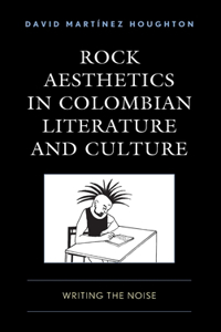 Rock Aesthetics in Colombian Literature and Culture