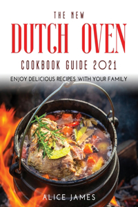 The New Dutch Oven Cookbook Guide 2021