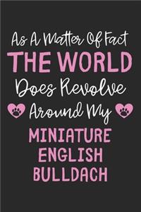 As A Matter Of Fact The World Does Revolve Around My Miniature English Bulldach
