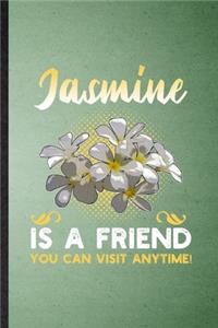 Jasmine Is a Friend You Can Visit Anytime