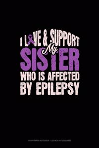 I Love & Support My Sister Who Is Affected By Epilepsy