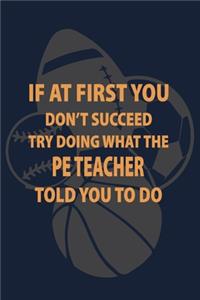 If at first you don't succeed try doing what the PE Teacher told you to do