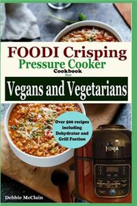 Foodi Crisping Pressure cooker Cookbook for Vegans and Vegetarians