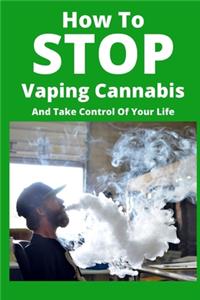 How To Stop Vaping Cannabis