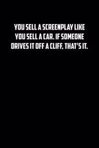 You Sell a Screenplay Like You Sell a Car. If Someone Drives It Off a Cliff, That�s It.