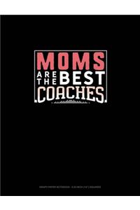 Moms Are The Best Coaches: Graph Paper Notebook - 0.25 Inch (1/4") Squares