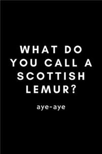 What Do You Call A Scottish Lemur? Aye-Aye