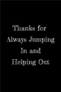 Thanks for Always Jumping In and Helping Out