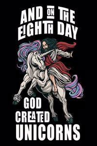 And On The Eighth Day God Created Unicorns