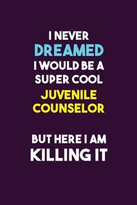 I Never Dreamed I would Be A Super Cool Juvenile Counselor But Here I Am Killing It