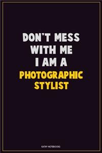 Don't Mess With Me, I Am A Photographic Stylist