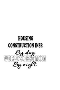 Housing Construction Insp. By Day World's Best Mom By Night
