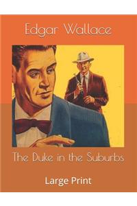 The Duke in the Suburbs