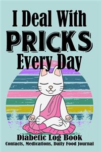 I Deal With Pricks Every Day Diabetic Log Book Contacts, Medications, Daily Food Journal