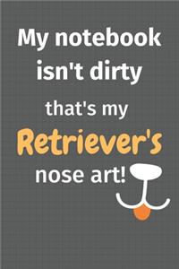 My notebook isn't dirty that's my Retriever's nose art