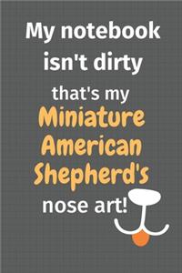 My notebook isn't dirty that's my Miniature American Shepherd's nose art